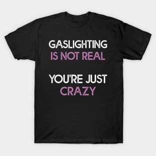 Gaslighting Is Not Real T-Shirt